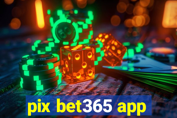 pix bet365 app